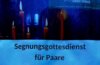 Veranstaltung: Segnungsgottesdienst f&uuml;r Paare am Valentinstag Mi 14.​02.​2024
