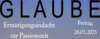 Veranstaltung: Ermutigungsandacht zur Passionszeit: GLAUBE Fr 28. 03. 2025