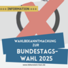 Meldung: Bundestagswahl 2025 - Bekanntmachung über Beginn und Ende der Wahlzeit, die Wahlbezirke und die Wahllokale