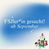 Meldung: Neue FSJler*innen gesucht!