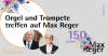 Veranstaltung: Orgel und Trompete treffen auf Max Reger